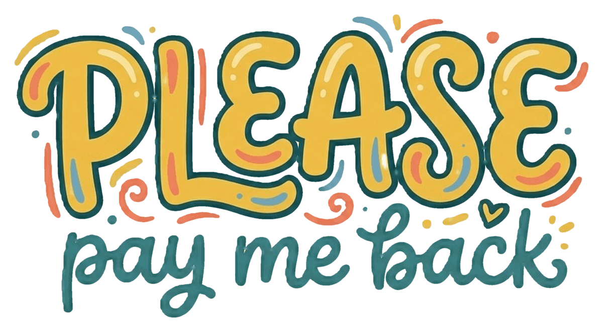 Please Pay Me Back